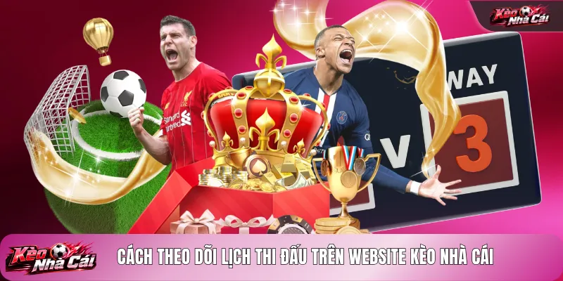 Cách theo dõi lịch thi đấu trên website kèo nhà cái