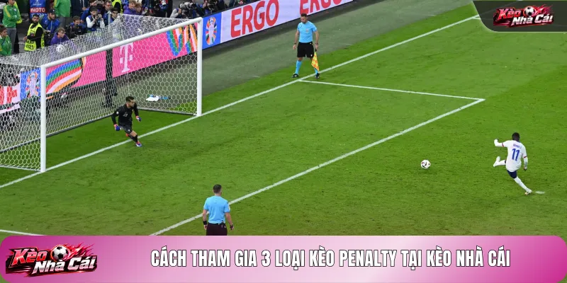 Cách tham gia 3 loại kèo Penalty tại kèo nhà cái