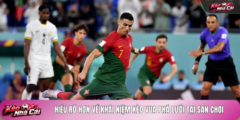 Hiểu rõ hơn về khái niệm kèo vua phá lưới tại sân chơi