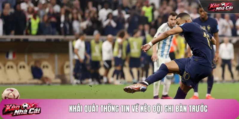 Khái quát thông tin về kèo đội ghi bàn trước