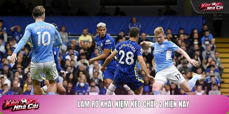 Làm rõ khái niệm kèo chấp 2 hiện nay